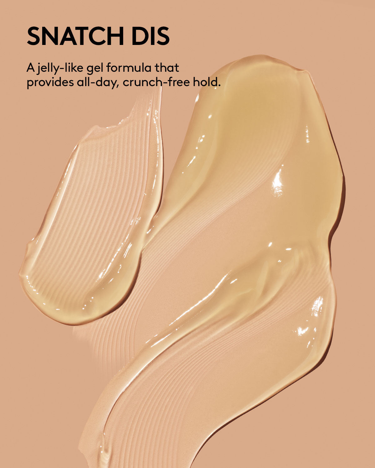 Dollop and smear of Fenty Hair The Gelly Type Strong Hold Gel on a peach colored background with the text, "Snatch Dis, a jelly-like gel formula that provides all-day, crunch-free hold.